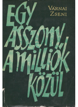 Várnai Zseni - Egy asszony a milliók közül Várnai Zseni - Egy asszony a milliók közül, Budapest 1963 antikvár könyv