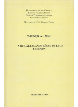 Wiener A. Imre - A BTK általános része de lege ferenda, Budapest 2003 antikvár könyv
