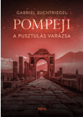 Gabriel Zuchtriegel - Pompeji - A pusztulás varázsa