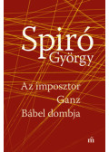 Spiró György - Az imposztor - Ganz - Bábel dombja