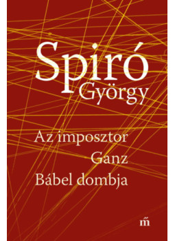 Spiró György - Az imposztor - Ganz - Bábel dombja Spiró György - Az imposztor - Ganz - Bábel dombja, null 2024 antikvár könyv