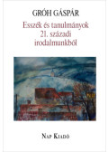 Gróh Gáspár - Esszék és tanulmányok 21. századi irodalmunkból