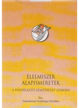 Galambosné Goldfinger Erzsébet - Élelmiszer alapismeretek Galambosné Goldfinger Erzsébet - Élelmiszer alapismeretek, Budapest 2002 antikvár könyv