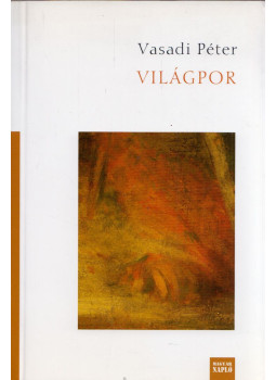 Vasadi Péter - Világpor Vasadi Péter - Világpor, Budapest 2012 antikvár könyv