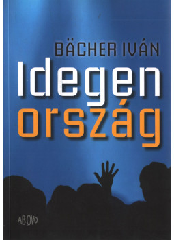 Bächer Iván - Idegen ország Bächer Iván - Idegen ország, null 2012 antikvár könyv