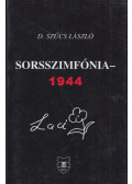 D. Szűcs László - Sorsszimfónia - 1944 (dedikált)