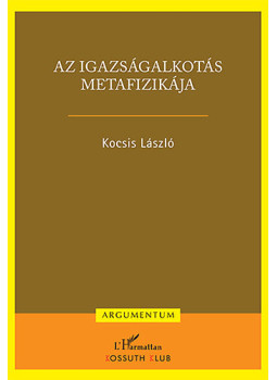 Kocsis László, - Az igazságalkotás metafizikája Kocsis László, - Az igazságalkotás metafizikája, null 2016 antikvár könyv