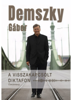 Demszky Gábor - A visszakapcsolt diktafon - Életútinterjú Demszky Gábor - A visszakapcsolt diktafon - Életútinterjú, null 2024 antikvár könyv