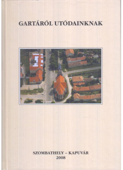 Dr. Horváth Sándor - Gartáról utódainknak, Szombathely-Kapuvár 2008 antikvár könyv
