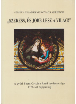 Német Tihamérné Kovács Adrienne - "Szeress, és jobb lesz a világ!", Győr 2000 antikvár könyv