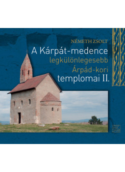 Németh Zsolt - A Kárpát-medence legkülönlegesebb Árpád-kori templomai II. Németh Zsolt - A Kárpát-medence legkülönlegesebb Árpád-kori templomai II., Szombathely 2017 antikvár könyv