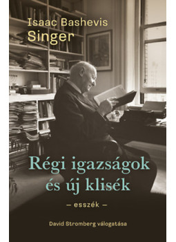 Isaac Bashevis Singer - Régi igazságok és új klisék Isaac Bashevis Singer - Régi igazságok és új klisék, Budapest 2024 antikvár könyv