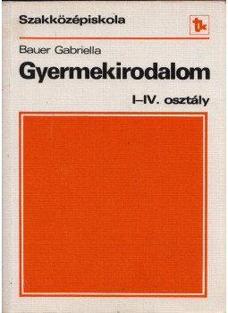 Bauer Gabriella - Gyermekirodalom I-IV. osztály Bauer Gabriella - Gyermekirodalom I-IV. osztály, Budapest 1978 antikvár könyv