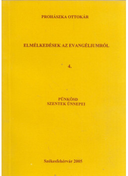 Prohászka Ottokár - Elmélkedések az evangeliumról 4. Prohászka Ottokár - Elmélkedések az evangeliumról 4., Székesfehérvár 2005 antikvár könyv