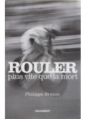 Philippe Brunel - Rouler plus vite que la mort