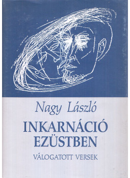 Nagy László - Inkarnáció ezüstben Nagy László - Inkarnáció ezüstben, Budapest 1993 antikvár könyv