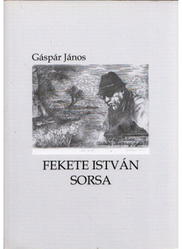 Gáspár János - Fekete István sorsa... Gáspár János - Fekete István sorsa..., Ajka 2016 antikvár könyv