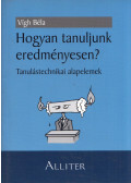 Vígh Béla - Hogyan tanuljunk eredményesen?