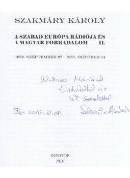 Szakmáry Károly - A szabad Európa rádiója és a magyar forradalom  I-II. (dedikált), null 2016 antikvár könyv