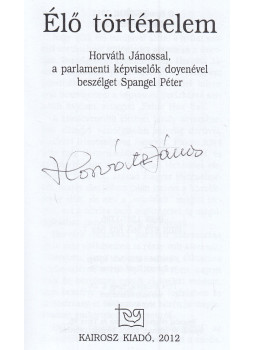 Spangel Péter, Horváth János - Élő történelem (aláírt), Budapest 2012 antikvár könyv