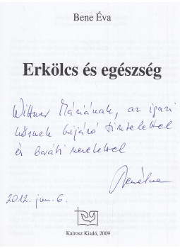 Bene Éva - Erkölcs és egészség (dedikált) Bene Éva - Erkölcs és egészség (dedikált), Budapest 2009 antikvár könyv