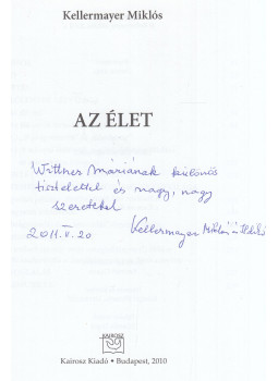 Kellermayer Miklós - Az élet (dedikált) Kellermayer Miklós - Az élet (dedikált), Budapest 2010 antikvár könyv