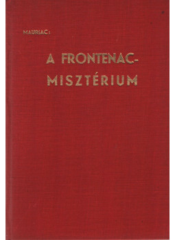 Francois Mauriac - A Frontenac-misztérium Francois Mauriac - A Frontenac-misztérium, 0 antikvár könyv