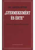 Dr. Lakatos István (szerk.) - "Gyermekeimért és érte" (Dedikált)