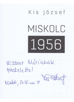 Kis József - Miskolc 1956 (dedikált), Miskolc 2016 antikvár könyv
