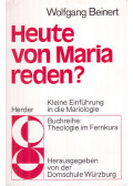 Wolfgang Beinert - Heute von Maria reden?