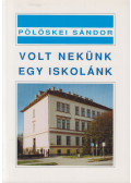 Pölöskei Sándor - Volt nekünk egy iskolánk (dedikált)