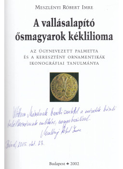Meszlényi Róbert Imre - A vallásalapító ősmagyarok kéklilioma (dedikált), Budapest 2002 antikvár könyv