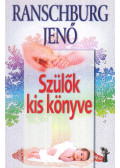 Dr. Ranschburg Jenő - Szülők kis könyve