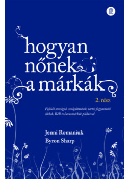 Byron Sharp, Jenni Romaniuk - Hogyan nőnek a márkák 2. Byron Sharp, Jenni Romaniuk - Hogyan nőnek a márkák 2., null 2024 antikvár könyv