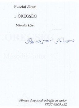 Pusztai János - ...Öregség (aláírt) Pusztai János - ...Öregség (aláírt), Budapest 2013 antikvár könyv