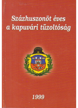 Németh D. László - Százhuszonöt éves a kapuvári tűzoltóság, Kapuvár 1999 antikvár könyv