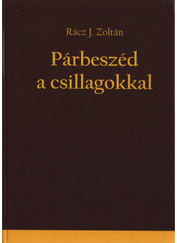 Rácz J. Zoltán - Párbeszéd a csillagokkal Rácz J. Zoltán - Párbeszéd a csillagokkal, null 2014 antikvár könyv