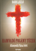 Bakos László - Hamvadó pogány tüzek