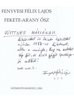 Fenyvesi Félix Lajos - Fekete-arany ősz (dedikált) Fenyvesi Félix Lajos - Fekete-arany ősz (dedikált), Hódmezővásárhely 2006 antikvár könyv
