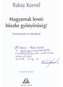 Bakay Kornél - Magyarnak lenni: büszke gyönyörűség! (dedikált), Pomáz 2004 antikvár könyv