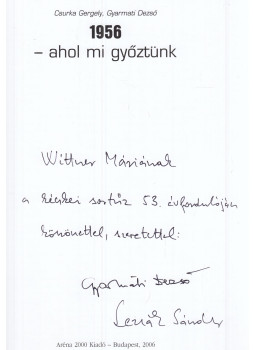 Csurka Gergely, Gyarmati Dezső - 1956 - Ahol mi győztünk (dedikált) Csurka Gergely, Gyarmati Dezső - 1956 - Ahol mi győztünk (dedikált), Budapest 2006 antikvár könyv