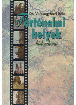 Dr. Veresegyházi Béla - Történelmi helyek kislexikona Dr. Veresegyházi Béla - Történelmi helyek kislexikona, Budapest 1997 antikvár könyv