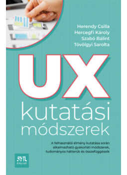 Herendy Csilla, Hercegfi Károly, Szabó Bálint, Tóvölgyi Sarolta - UX kutatási módszerek Herendy Csilla, Hercegfi Károly, Szabó Bálint, Tóvölgyi Sarolta - UX kutatási módszerek, null 2024 antikvár könyv