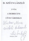 D. Szűcs László - 1956 a debreceni cívis városban (dedikált)