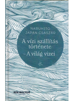 Naruhito japán császár - A vízi szállítás története - a világ vizei, Budapest 0 antikvár könyv