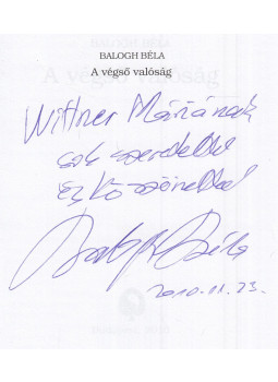 Balogh Béla - A végső valóság (dedikált) Balogh Béla - A végső valóság (dedikált), Budapest 2010 antikvár könyv