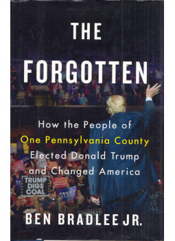 Ben Bradlee Jr. - The Forgotten: How the People of One Pennsylvania County Elected Donald Trump and Changed America, New York, New York 2018 antikvár könyv