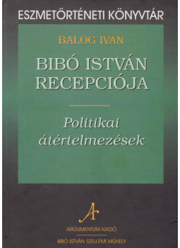 Balog Iván - Bibó István recepciója Balog Iván - Bibó István recepciója, Budapest 2010 antikvár könyv