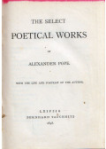 Alexander Pope - The Select Poetical Works of Alexander Pope