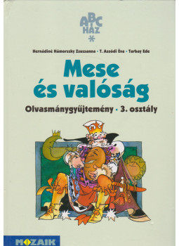 T. Aszódi Éva, Tarbay Ede, Hernádiné Hámorszky Zsuzsanna - Mese és valóság - Olvasmánygyűjtemény 3. osztály T. Aszódi Éva, Tarbay Ede, Hernádiné Hámorszky Zsuzsanna - Mese és valóság - Olvasmánygyűjtemény 3. osztály, Szeged 2012 antikvár könyv
